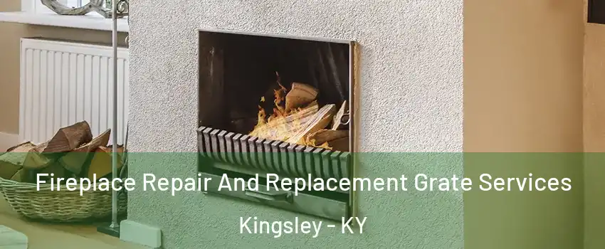 Fireplace Repair And Replacement Grate Services Kingsley - KY