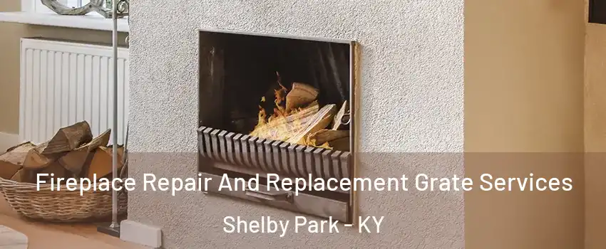 Fireplace Repair And Replacement Grate Services Shelby Park - KY