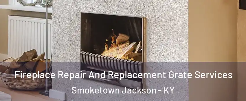 Fireplace Repair And Replacement Grate Services Smoketown Jackson - KY