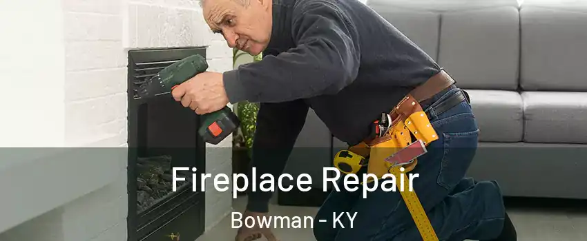Fireplace Repair Bowman - KY