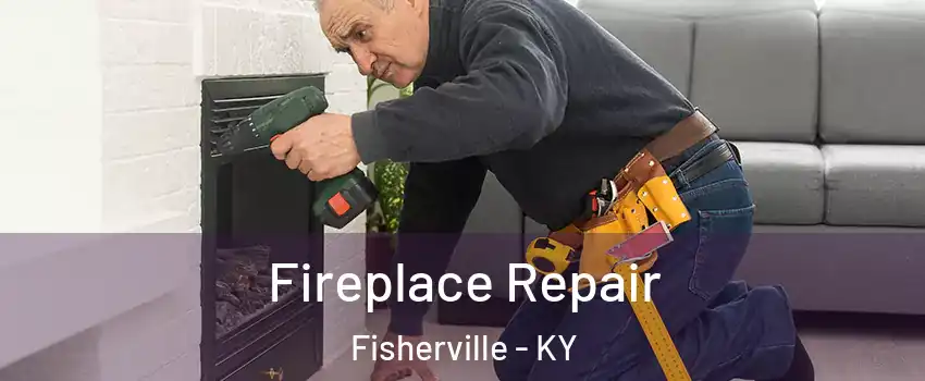 Fireplace Repair Fisherville - KY