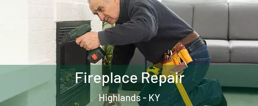 Fireplace Repair Highlands - KY