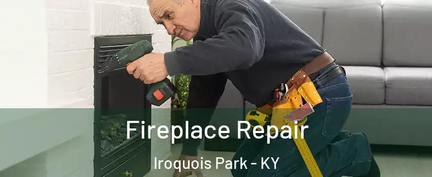 Fireplace Repair Iroquois Park - KY