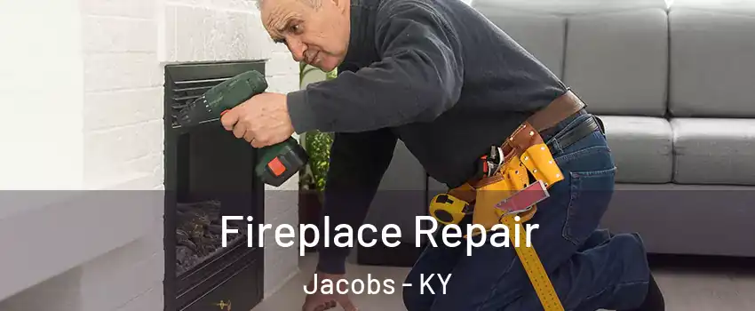 Fireplace Repair Jacobs - KY