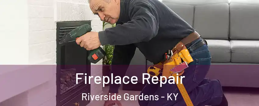 Fireplace Repair Riverside Gardens - KY