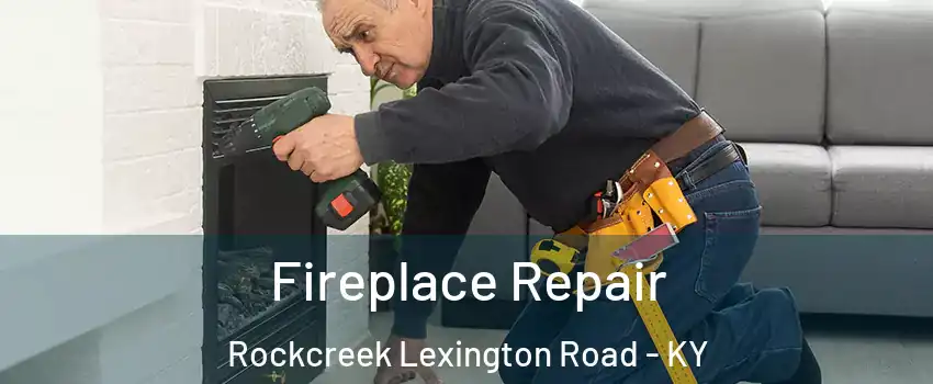 Fireplace Repair Rockcreek Lexington Road - KY