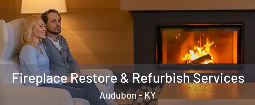Fireplace Restore & Refurbish Services Audubon - KY