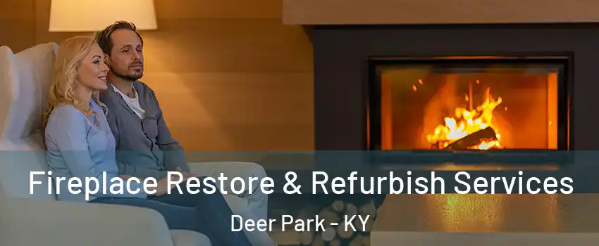 Fireplace Restore & Refurbish Services Deer Park - KY