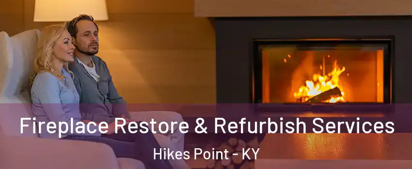 Fireplace Restore & Refurbish Services Hikes Point - KY