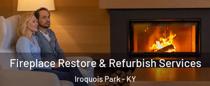 Fireplace Restore & Refurbish Services Iroquois Park - KY