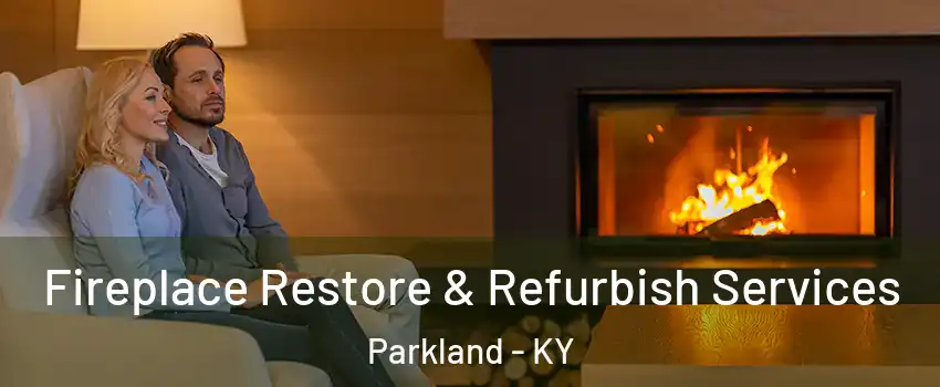 Fireplace Restore & Refurbish Services Parkland - KY