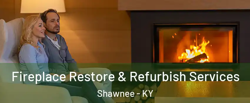 Fireplace Restore & Refurbish Services Shawnee - KY
