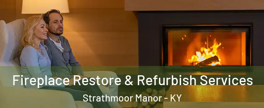 Fireplace Restore & Refurbish Services Strathmoor Manor - KY