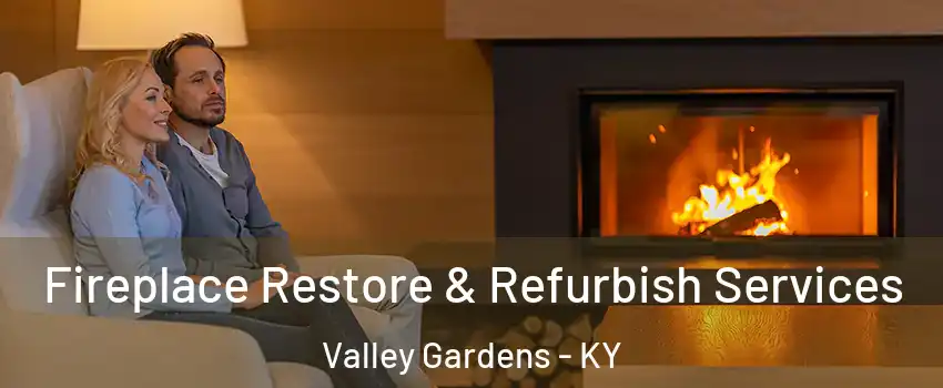 Fireplace Restore & Refurbish Services Valley Gardens - KY
