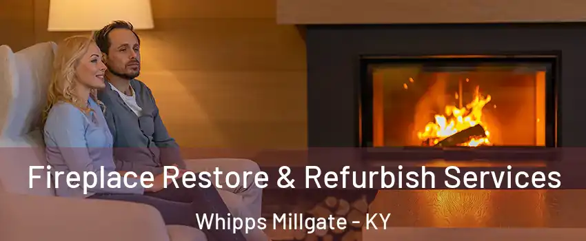Fireplace Restore & Refurbish Services Whipps Millgate - KY