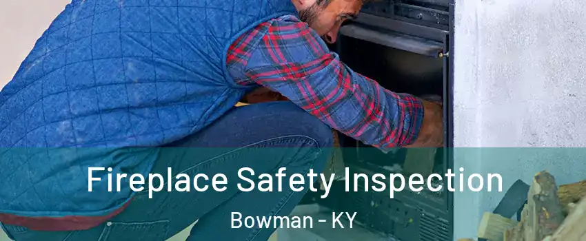 Fireplace Safety Inspection Bowman - KY