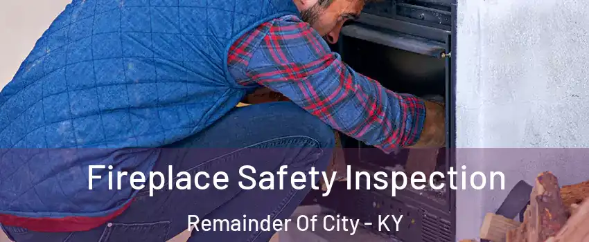 Fireplace Safety Inspection Remainder Of City - KY
