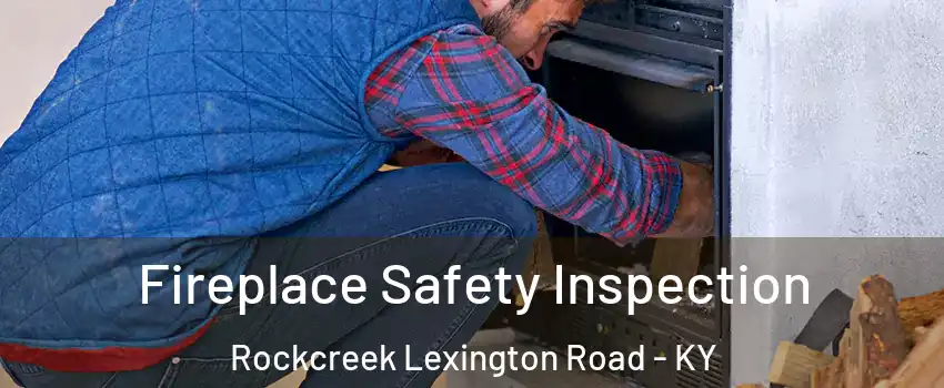 Fireplace Safety Inspection Rockcreek Lexington Road - KY
