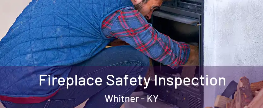 Fireplace Safety Inspection Whitner - KY