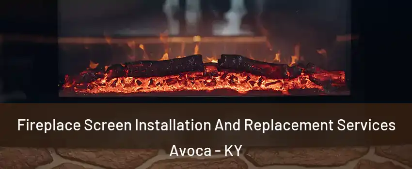 Fireplace Screen Installation And Replacement Services Avoca - KY