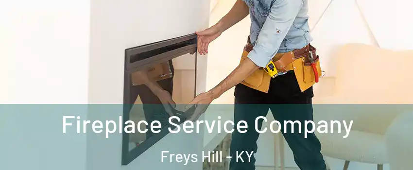 Fireplace Service Company Freys Hill - KY
