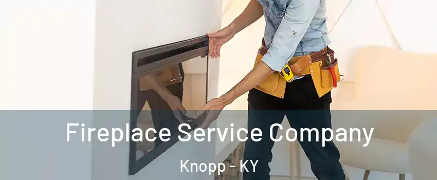 Fireplace Service Company Knopp - KY