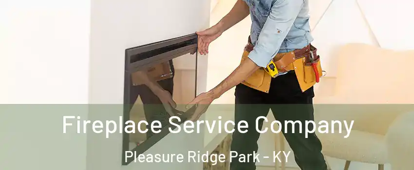 Fireplace Service Company Pleasure Ridge Park - KY