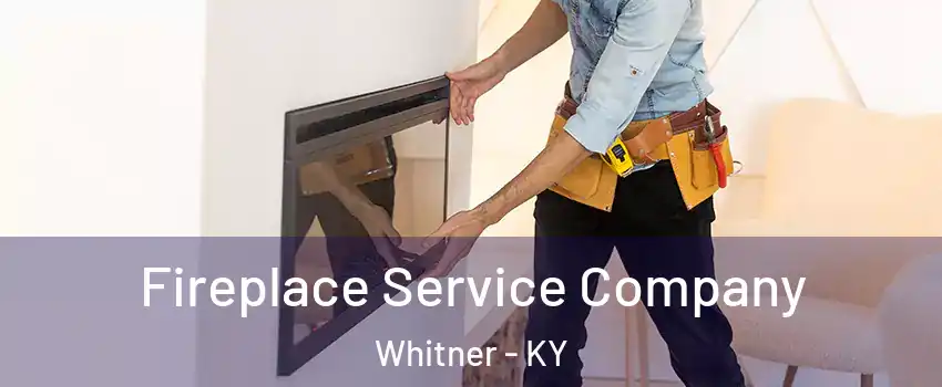 Fireplace Service Company Whitner - KY