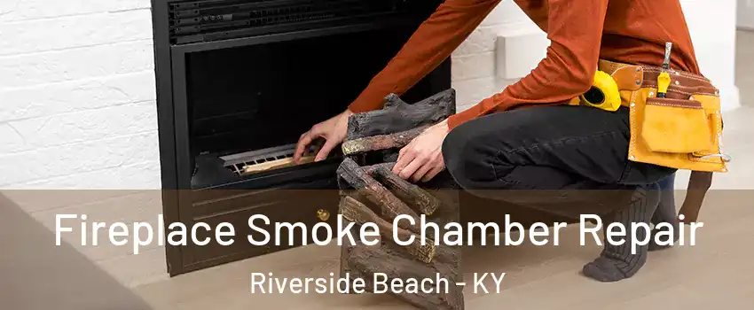 Fireplace Smoke Chamber Repair Riverside Beach - KY