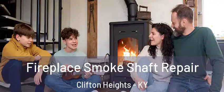 Fireplace Smoke Shaft Repair Clifton Heights - KY