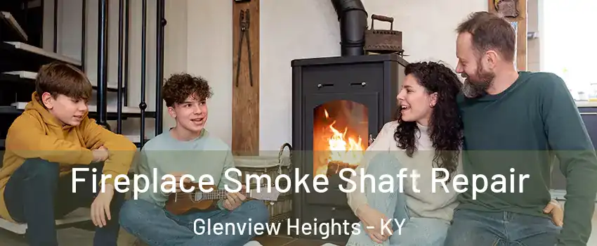 Fireplace Smoke Shaft Repair Glenview Heights - KY
