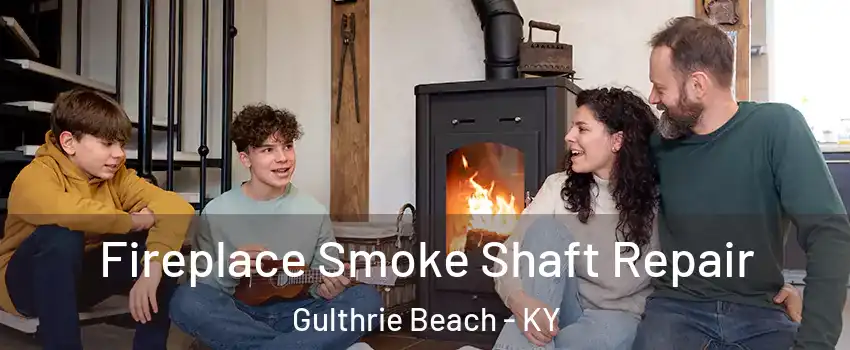 Fireplace Smoke Shaft Repair Gulthrie Beach - KY