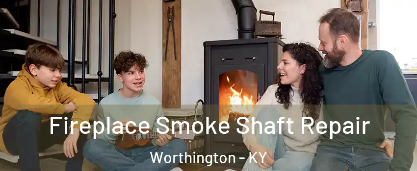 Fireplace Smoke Shaft Repair Worthington - KY