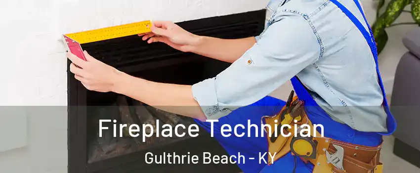 Fireplace Technician Gulthrie Beach - KY