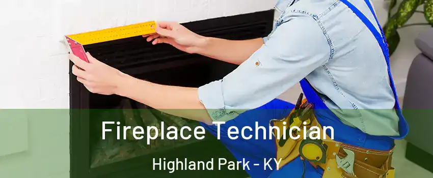Fireplace Technician Highland Park - KY