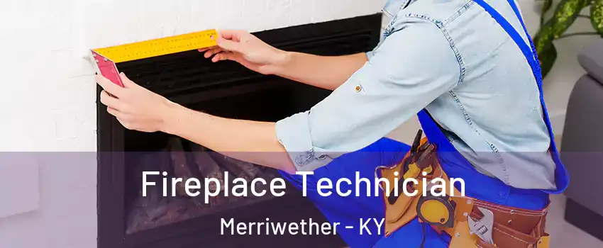Fireplace Technician Merriwether - KY