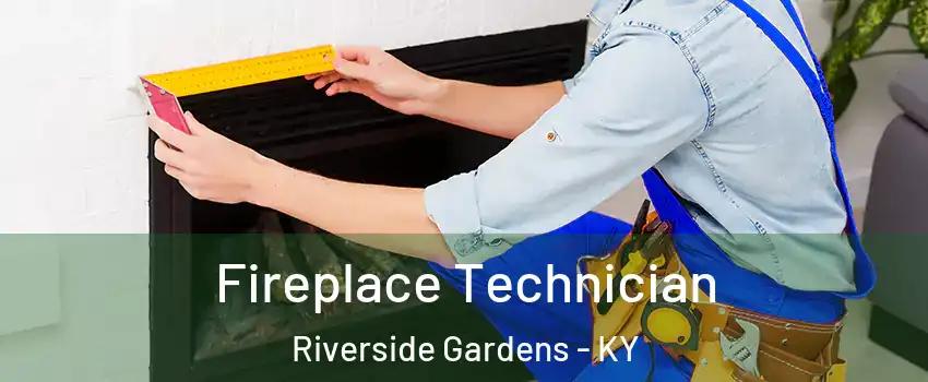 Fireplace Technician Riverside Gardens - KY