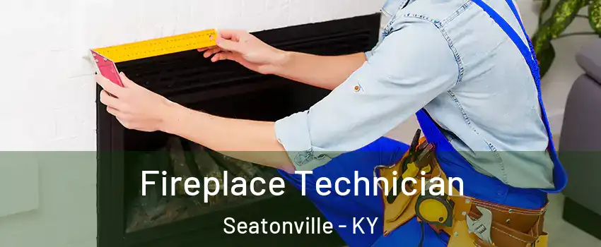 Fireplace Technician Seatonville - KY