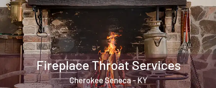 Fireplace Throat Services Cherokee Seneca - KY