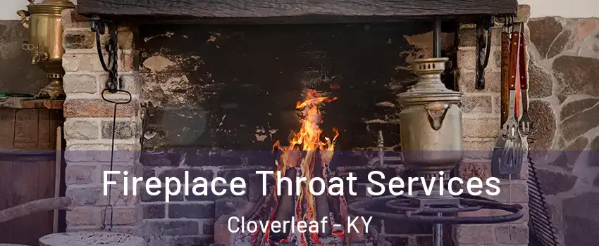 Fireplace Throat Services Cloverleaf - KY
