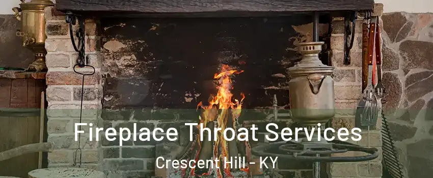 Fireplace Throat Services Crescent Hill - KY