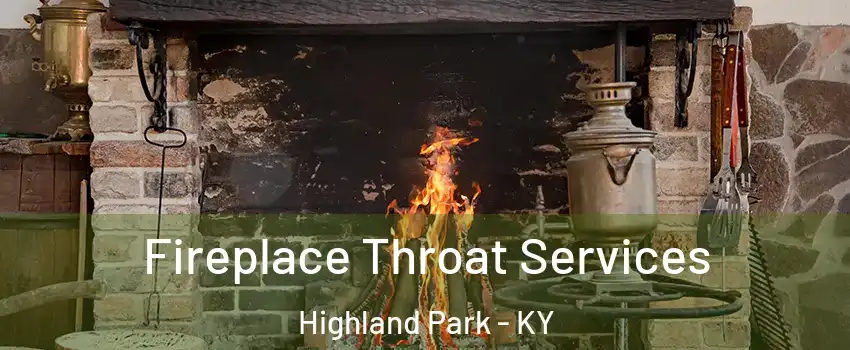 Fireplace Throat Services Highland Park - KY