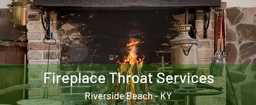Fireplace Throat Services Riverside Beach - KY