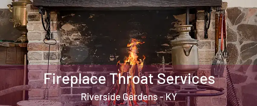 Fireplace Throat Services Riverside Gardens - KY
