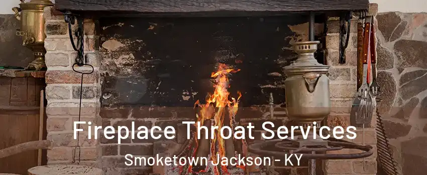Fireplace Throat Services Smoketown Jackson - KY