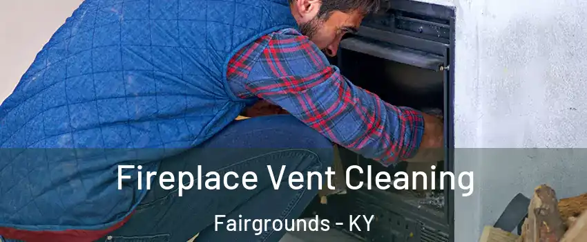 Fireplace Vent Cleaning Fairgrounds - KY
