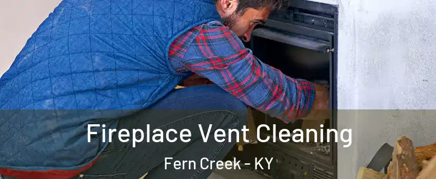 Fireplace Vent Cleaning Fern Creek - KY