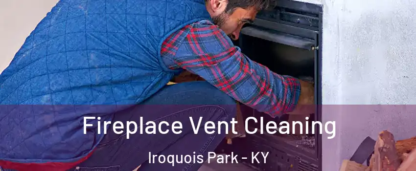Fireplace Vent Cleaning Iroquois Park - KY