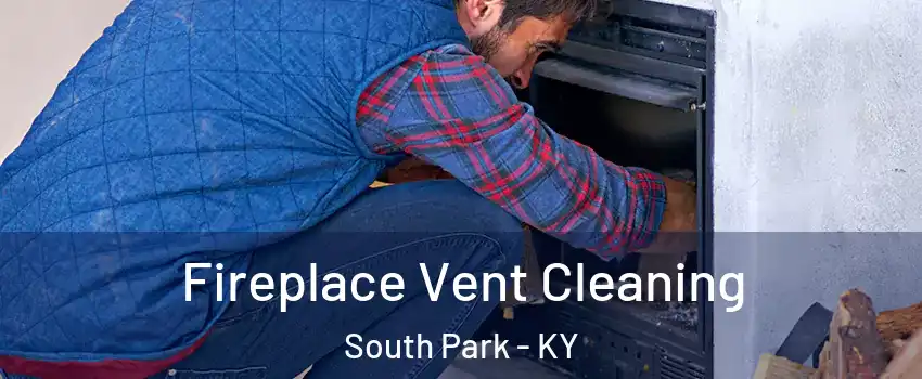 Fireplace Vent Cleaning South Park - KY