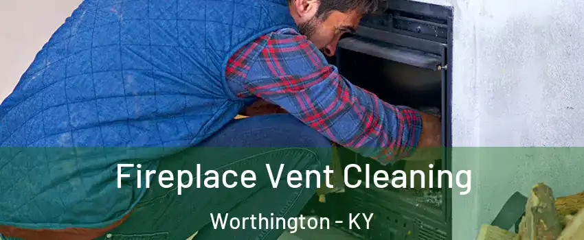Fireplace Vent Cleaning Worthington - KY